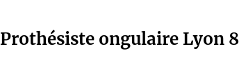 Prothésiste ongulaire Lyon 8